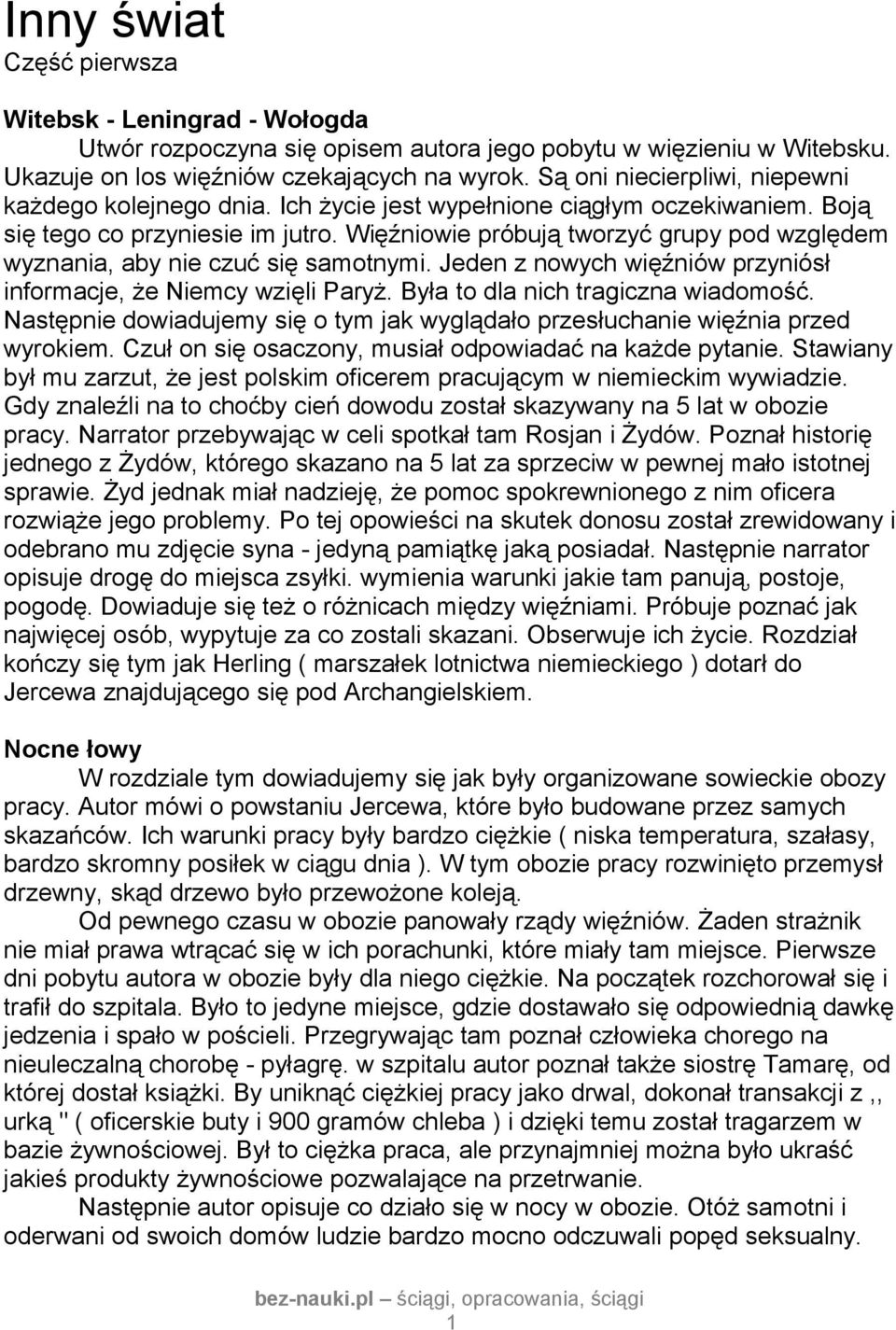 Więźniowie próbują tworzyć grupy pod względem wyznania, aby nie czuć się samotnymi. Jeden z nowych więźniów przyniósł informacje, że Niemcy wzięli Paryż. Była to dla nich tragiczna wiadomość.