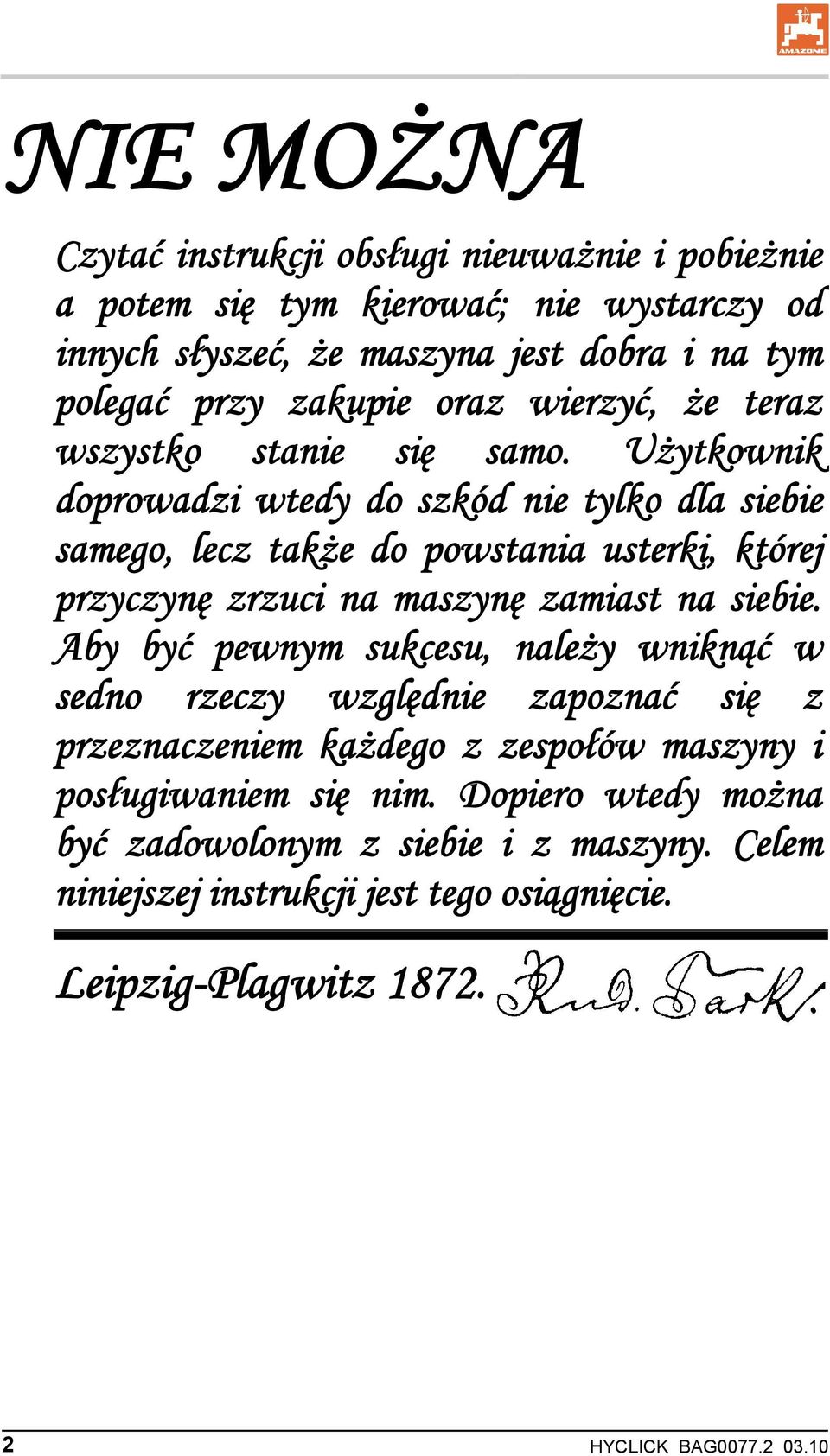 Użytkownik doprowadzi wtedy do szkód nie tylko dla siebie samego, lecz także do powstania usterki, której przyczynę zrzuci na maszynę zamiast na siebie.