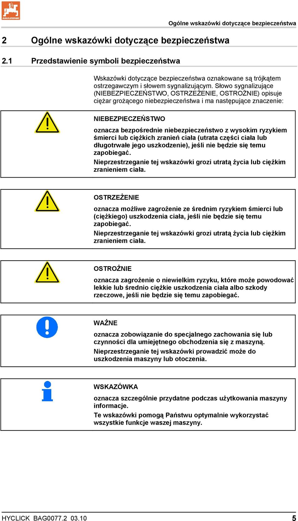 Słowo sygnalizujące (NIEBEZPIECZEŃSTWO, OSTRZEŻENIE, OSTROŻNIE) opisuje ciężar grożącego niebezpieczeństwa i ma następujące znaczenie: NIEBEZPIECZEŃSTWO oznacza bezpośrednie niebezpieczeństwo z