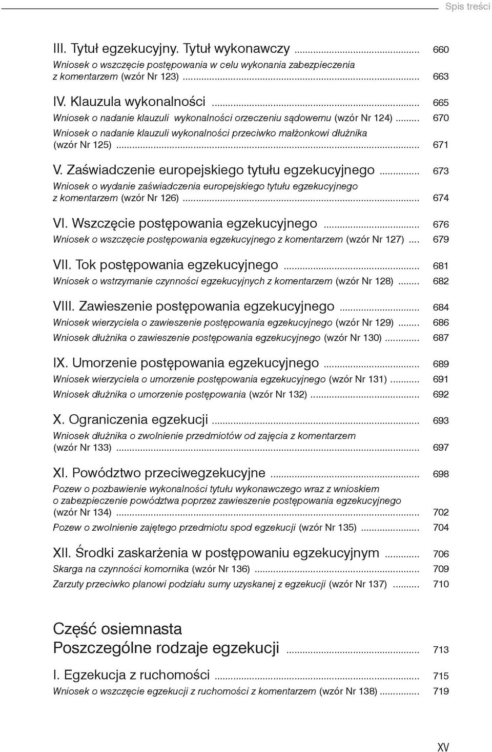 Zaświadczenie europejskiego tytułu egzekucyjnego... 673 Wniosek o wydanie zaświadczenia europejskiego tytułu egzekucyjnego z komentarzem (wzór Nr 126)... 674 VI. Wszczęcie postępowania egzekucyjnego.