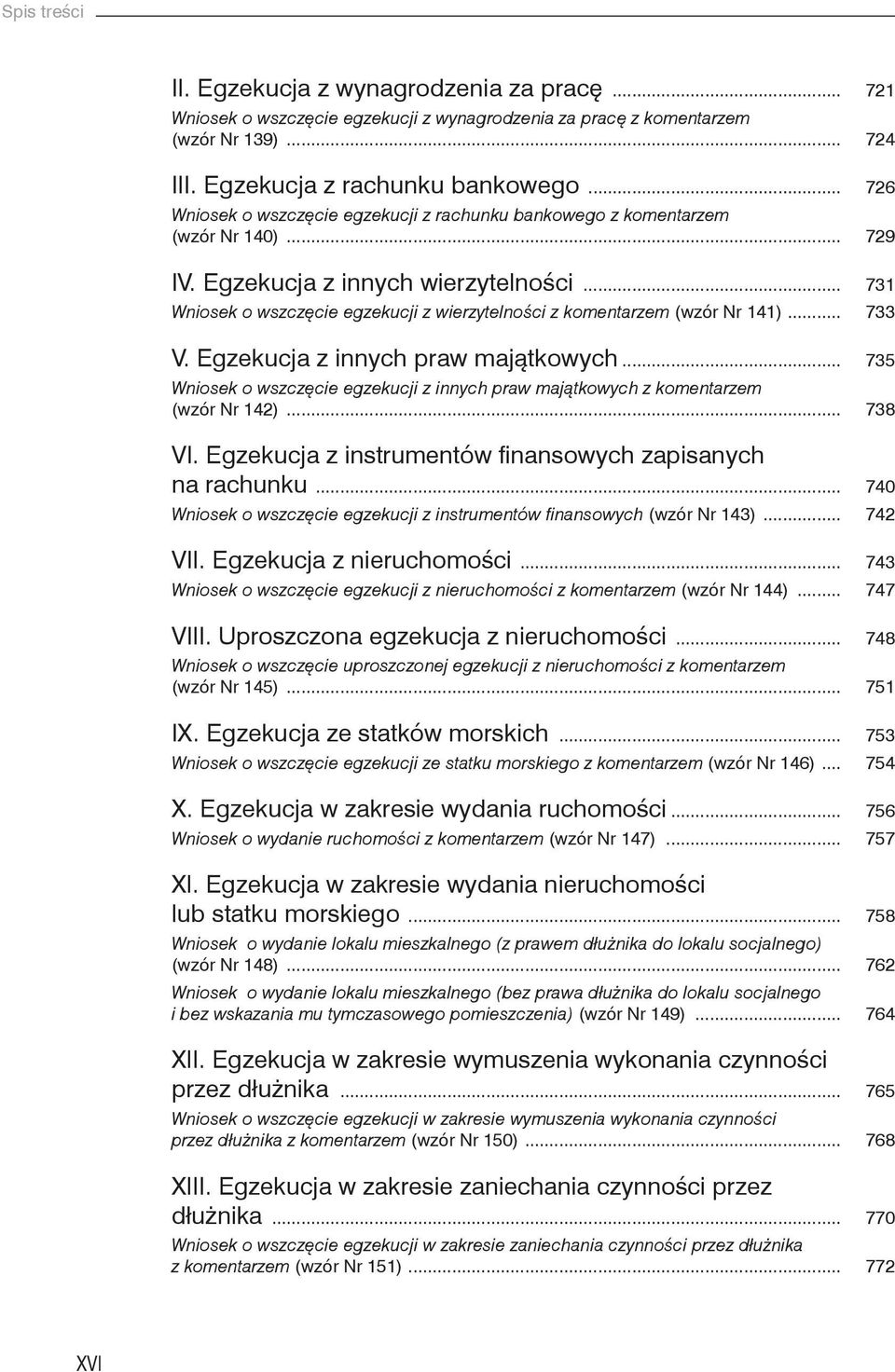 .. 731 Wniosek o wszczęcie egzekucji z wierzytelności z komentarzem (wzór Nr 141)... 733 V. Egzekucja z innych praw majątkowych.