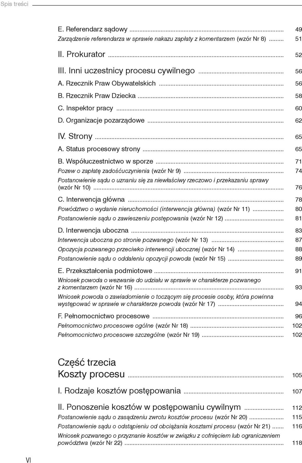 Współuczestnictwo w sporze... 71 Pozew o zapłatę zadośćuczynienia (wzór Nr 9)... 74 Postanowienie sądu o uznaniu się za niewłaściwy rzeczowo i przekazaniu sprawy (wzór Nr 10)... 76 C.