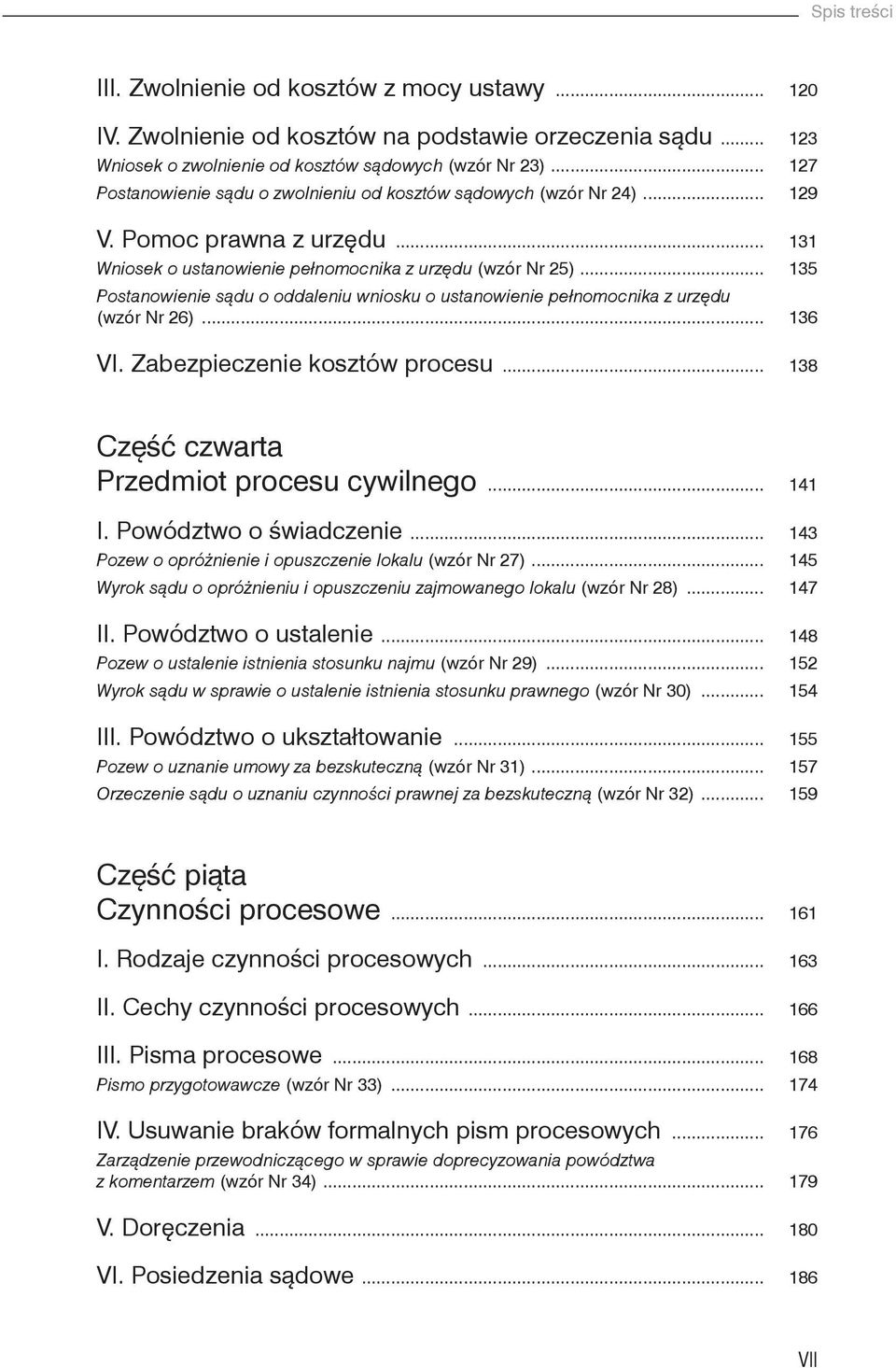 .. 135 Postanowienie sądu o oddaleniu wniosku o ustanowienie pełnomocnika z urzędu (wzór Nr 26)... 136 VI. Zabezpieczenie kosztów procesu... 138 Część czwarta Przedmiot procesu cywilnego... 141 I.