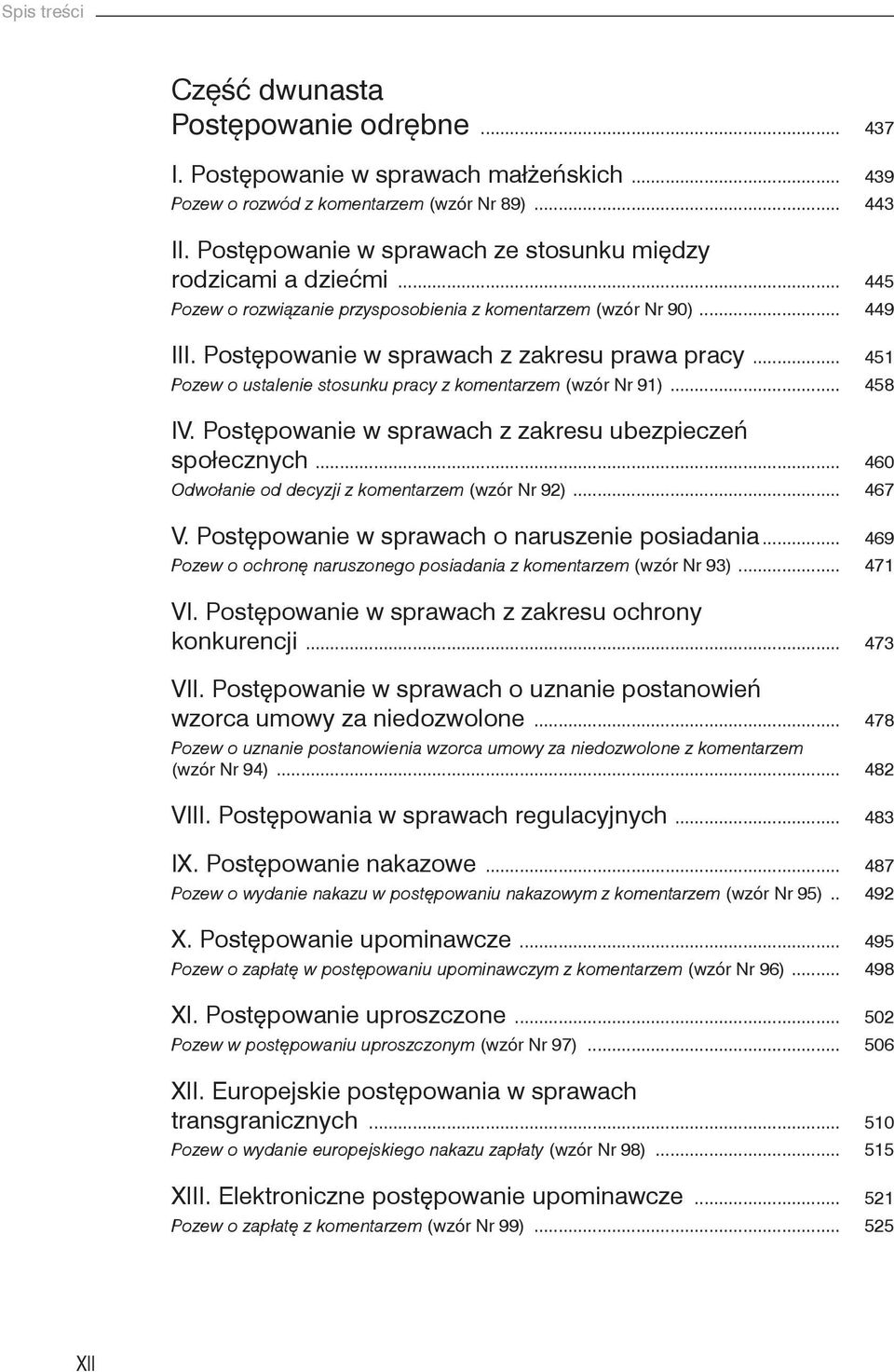 .. 451 Pozew o ustalenie stosunku pracy z komentarzem (wzór Nr 91)... 458 IV. Postępowanie w sprawach z zakresu ubezpieczeń społecznych... 460 Odwołanie od decyzji z komentarzem (wzór Nr 92)... 467 V.