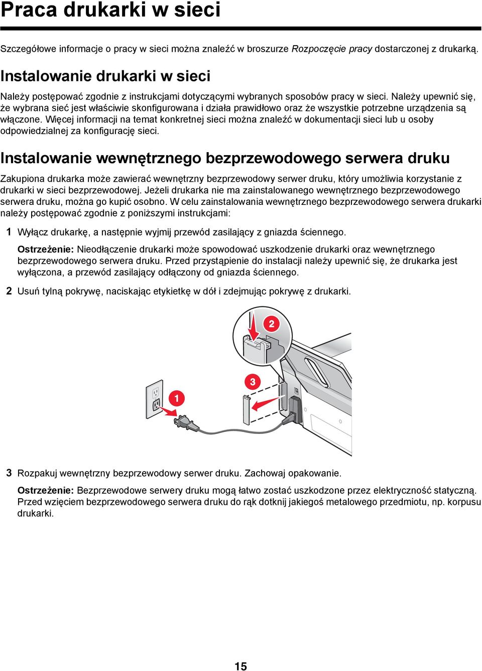 Należy upewnić się, że wybrana sieć jest właściwie skonfigurowana i działa prawidłowo oraz że wszystkie potrzebne urządzenia są włączone.