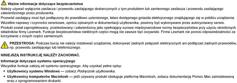 Wszelkie naprawy i czynności serwisowe, oprócz opisanych w dokumentacji użytkownika, powinny być wykonywane przez autoryzowany serwis.