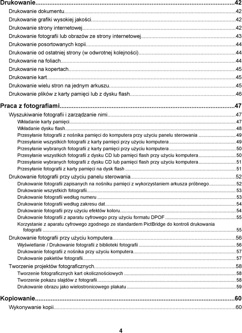 ..45 Drukowanie wielu stron na jednym arkuszu...45 Drukowanie plików z karty pamięci lub z dysku flash...46 Praca z fotografiami...47 Wyszukiwanie fotografii i zarządzanie nimi.