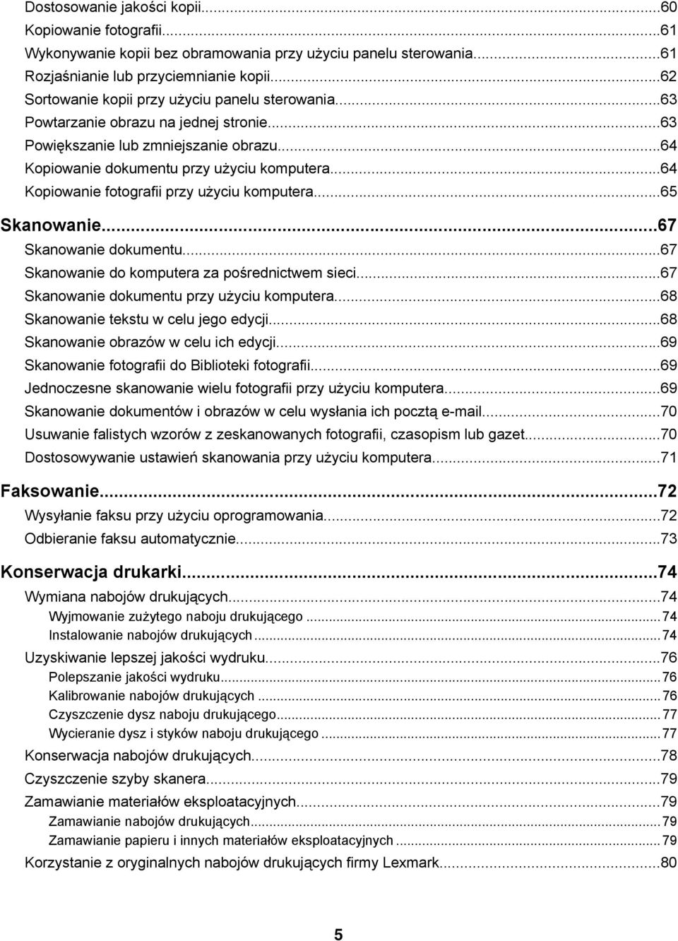 ..64 Kopiowanie fotografii przy użyciu komputera...65 Skanowanie...67 Skanowanie dokumentu...67 Skanowanie do komputera za pośrednictwem sieci...67 Skanowanie dokumentu przy użyciu komputera.