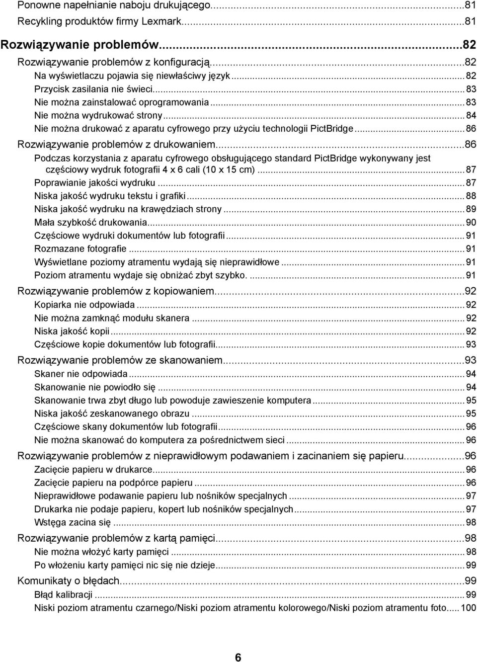 ..86 Rozwiązywanie problemów z drukowaniem...86 Podczas korzystania z aparatu cyfrowego obsługującego standard PictBridge wykonywany jest częściowy wydruk fotografii 4 x 6 cali (10 x 15 cm).