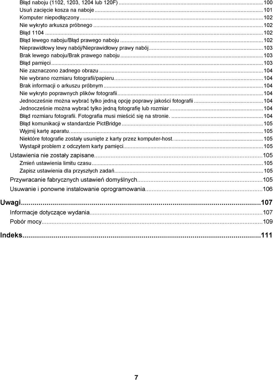 ..104 Nie wybrano rozmiaru fotografii/papieru...104 Brak informacji o arkuszu próbnym...104 Nie wykryto poprawnych plików fotografii.