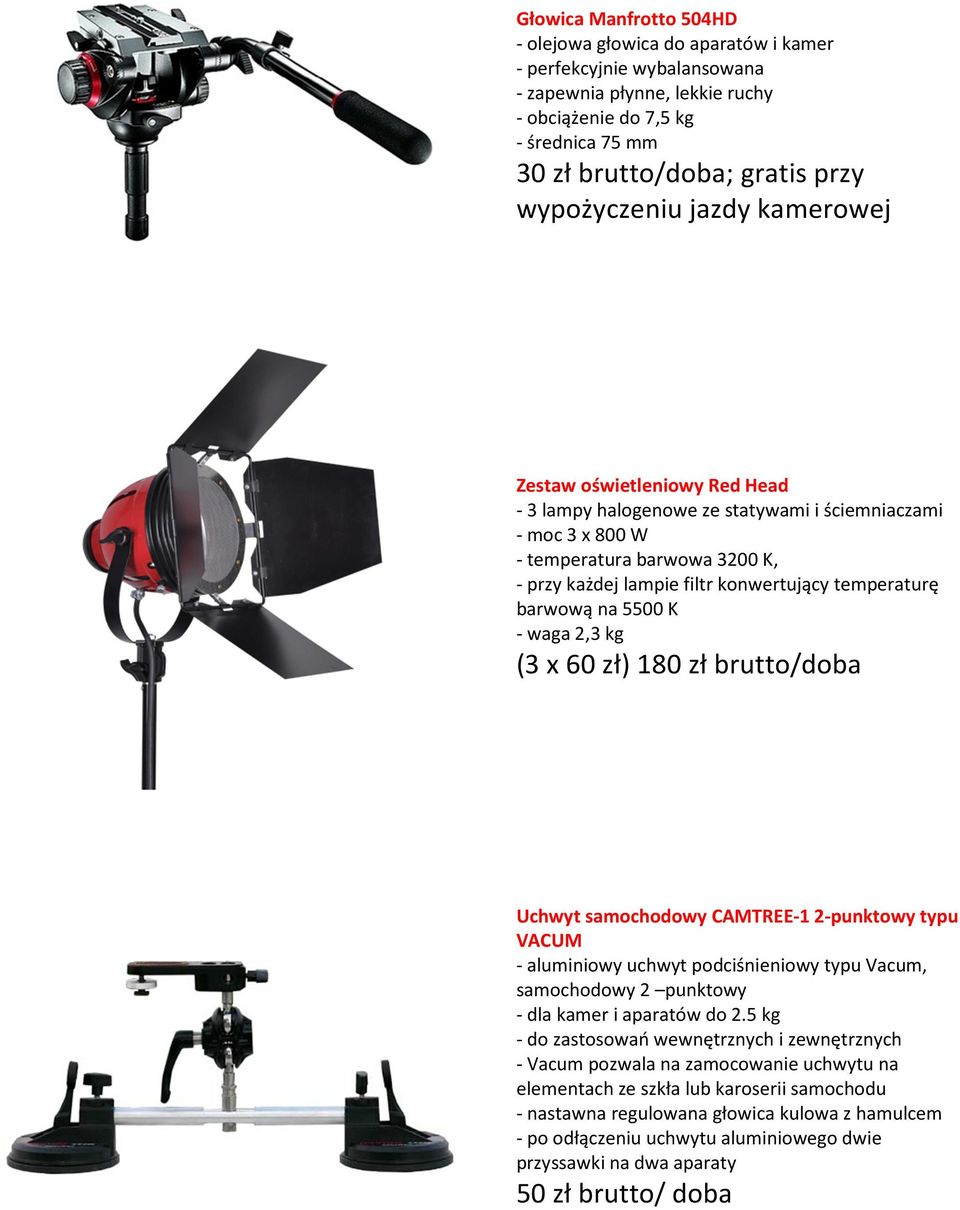 temperaturę barwową na 5500 K - waga 2,3 kg (3 x 60 zł) 180 zł brutto/doba Uchwyt samochodowy CAMTREE-1 2-punktowy typu VACUM - aluminiowy uchwyt podciśnieniowy typu Vacum, samochodowy 2 punktowy -