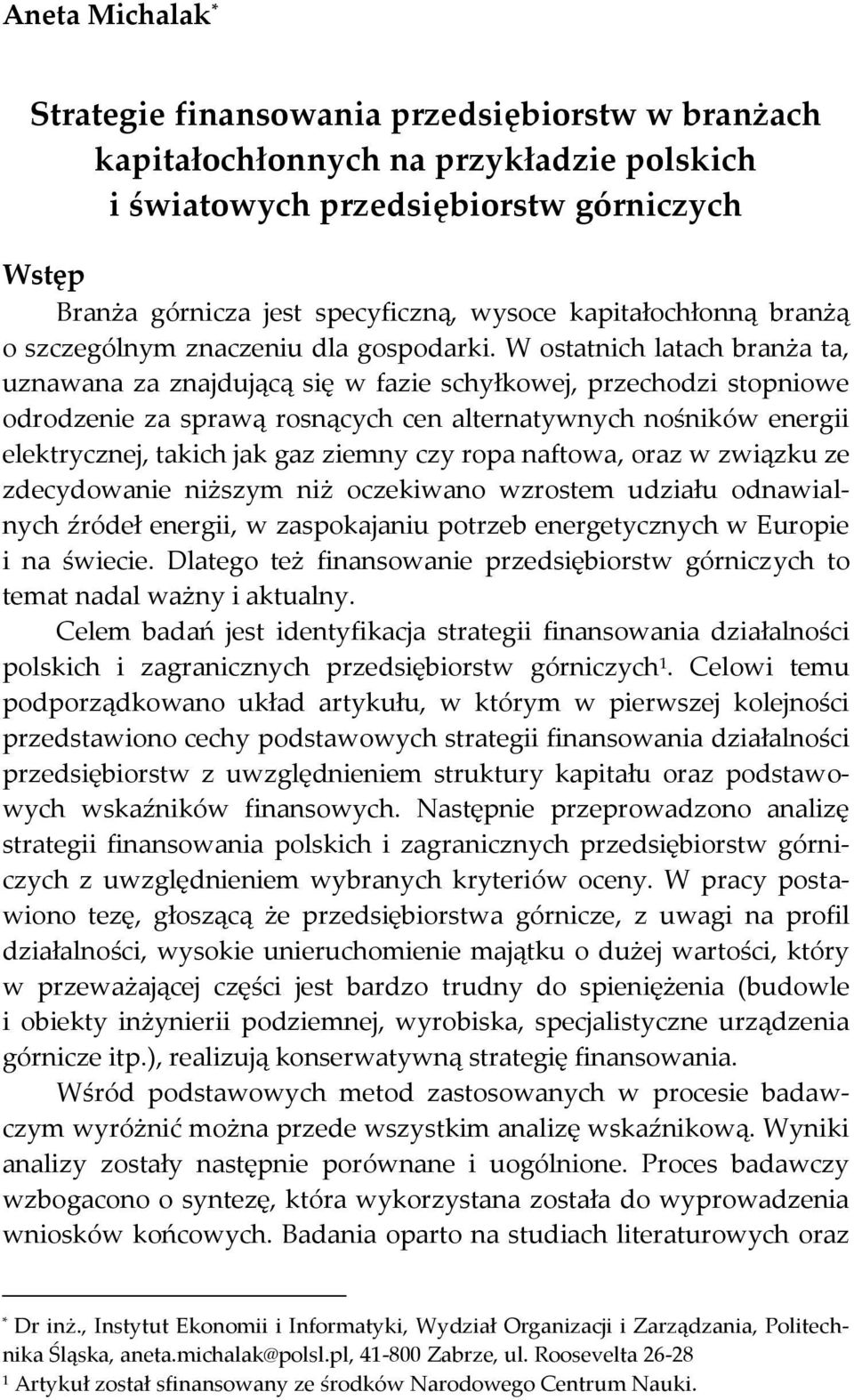W ostatnich latach branża ta, uznawana za znajdującą się w fazie schyłkowej, przechodzi stopniowe odrodzenie za sprawą rosnących cen alternatywnych nośników energii elektrycznej, takich jak gaz