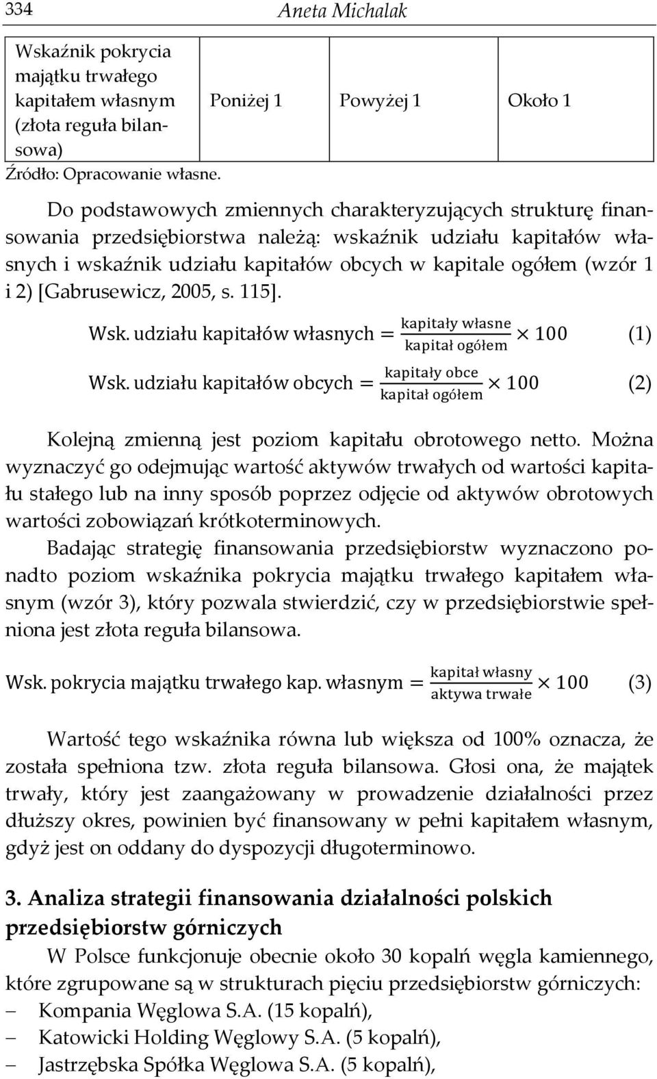 [Gabrusewicz, 2005, s. 115]. (1) (2) Kolejną zmienną jest poziom kapitału obrotowego netto.
