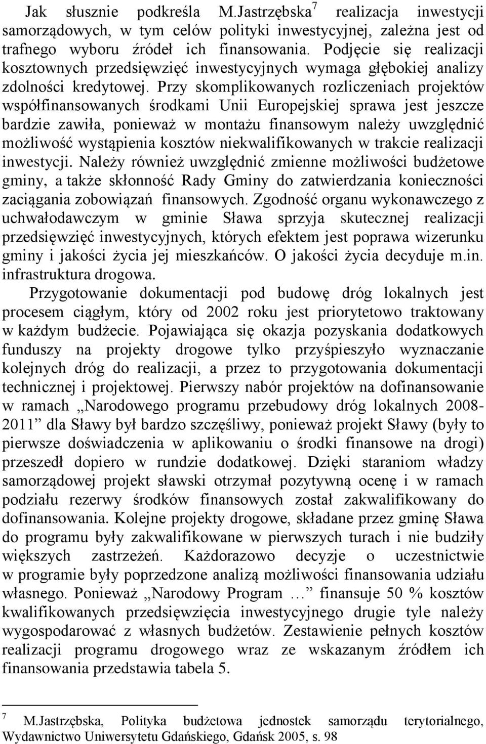Przy skomplikowanych rozliczeniach projektów współfinansowanych środkami Unii Europejskiej sprawa jest jeszcze bardzie zawiła, ponieważ w montażu finansowym należy uwzględnić możliwość wystąpienia
