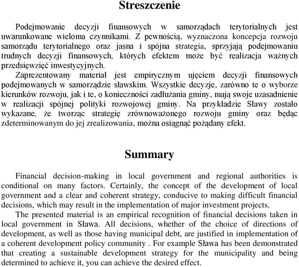 przedsięwzięć inwestycyjnych. Zaprezentowany materiał jest empirycznym ujęciem decyzji finansowych podejmowanych w samorządzie sławskim.