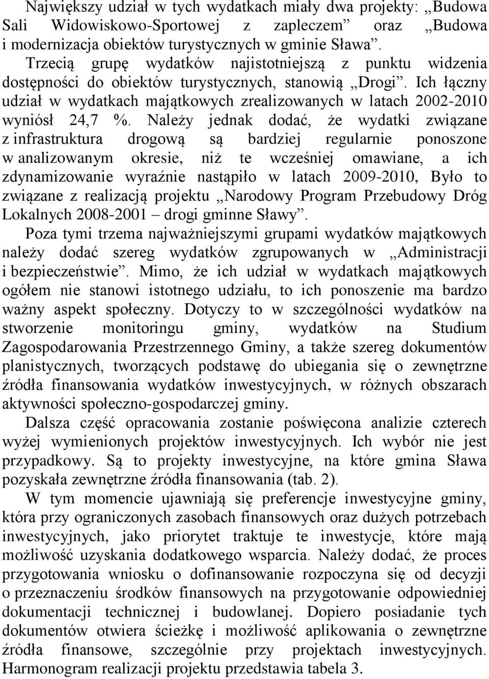 Ich łączny udział w wydatkach majątkowych zrealizowanych w latach 2002-2010 wyniósł 24,7 %.