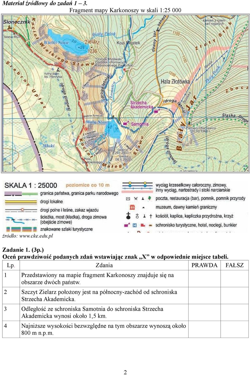 Zdania PRAWDA FAŁSZ 1 Przedstawiony na mapie fragment Karkonoszy znajduje się na obszarze dwóch państw.