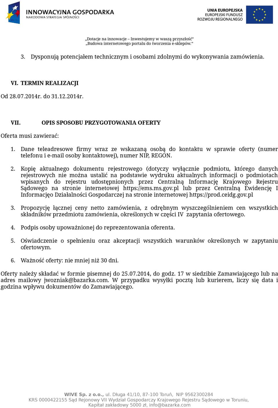 Kopię aktualnego dokumentu rejestrowego (dotyczy wyłącznie podmiotu, którego danych rejestrowych nie można ustalić na podstawie wydruku aktualnych informacji o podmiotach wpisanych do rejestru