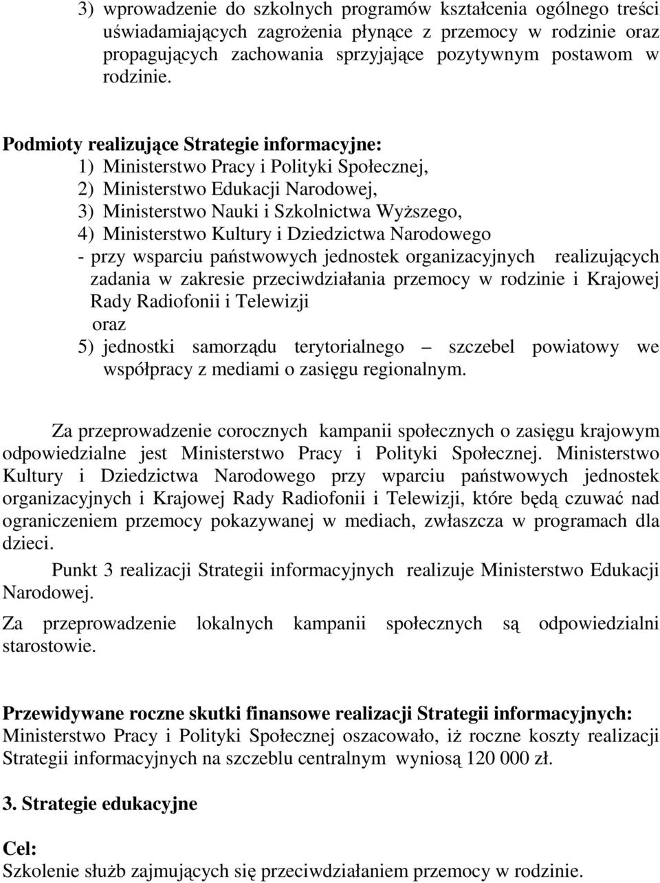 Dziedzictwa Narodowego - przy wsparciu państwowych jednostek organizacyjnych realizujących zadania w zakresie przeciwdziałania przemocy w rodzinie i Krajowej Rady Radiofonii i Telewizji oraz 5)