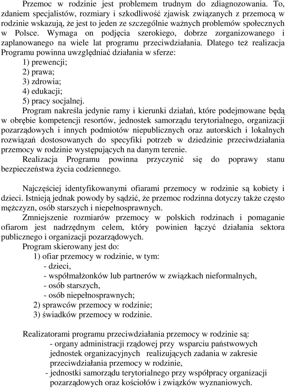 Wymaga on podjęcia szerokiego, dobrze zorganizowanego i zaplanowanego na wiele lat programu przeciwdziałania.
