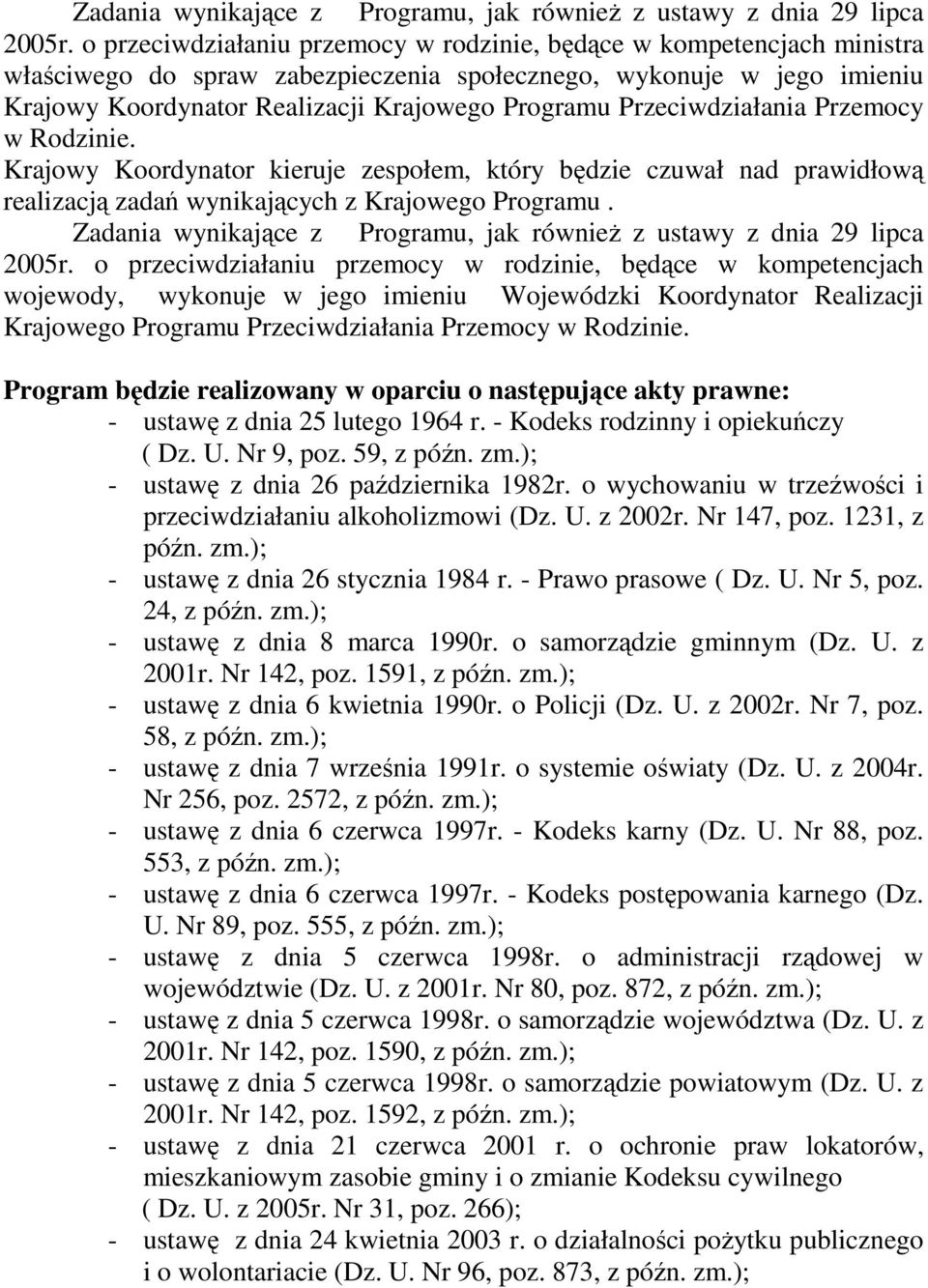 Przeciwdziałania Przemocy w Rodzinie. Krajowy Koordynator kieruje zespołem, który będzie czuwał nad prawidłową realizacją zadań wynikających z Krajowego Programu.