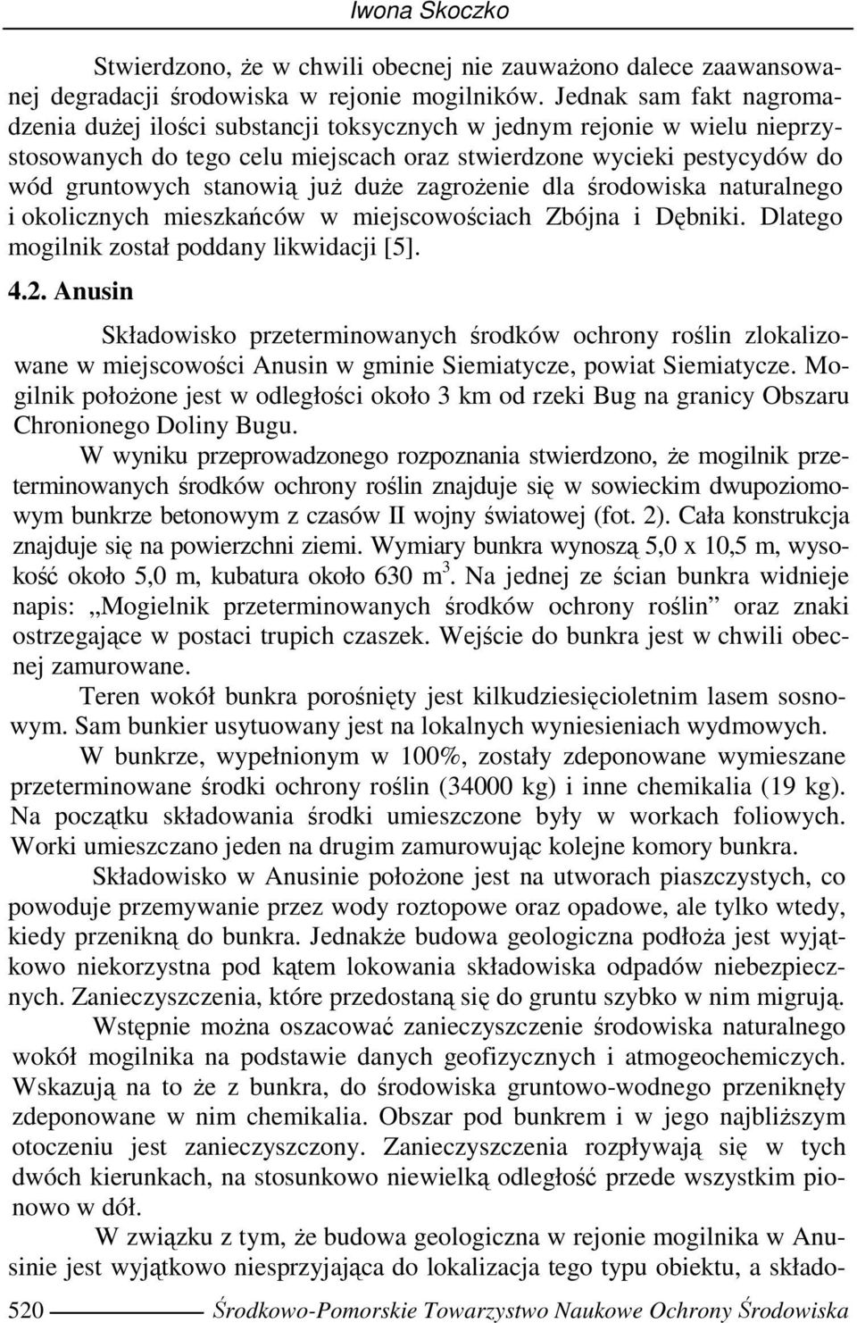 duŝe zagroŝenie dla środowiska naturalnego i okolicznych mieszkańców w miejscowościach Zbójna i Dębniki. Dlatego mogilnik został poddany likwidacji [5]. 4.2.