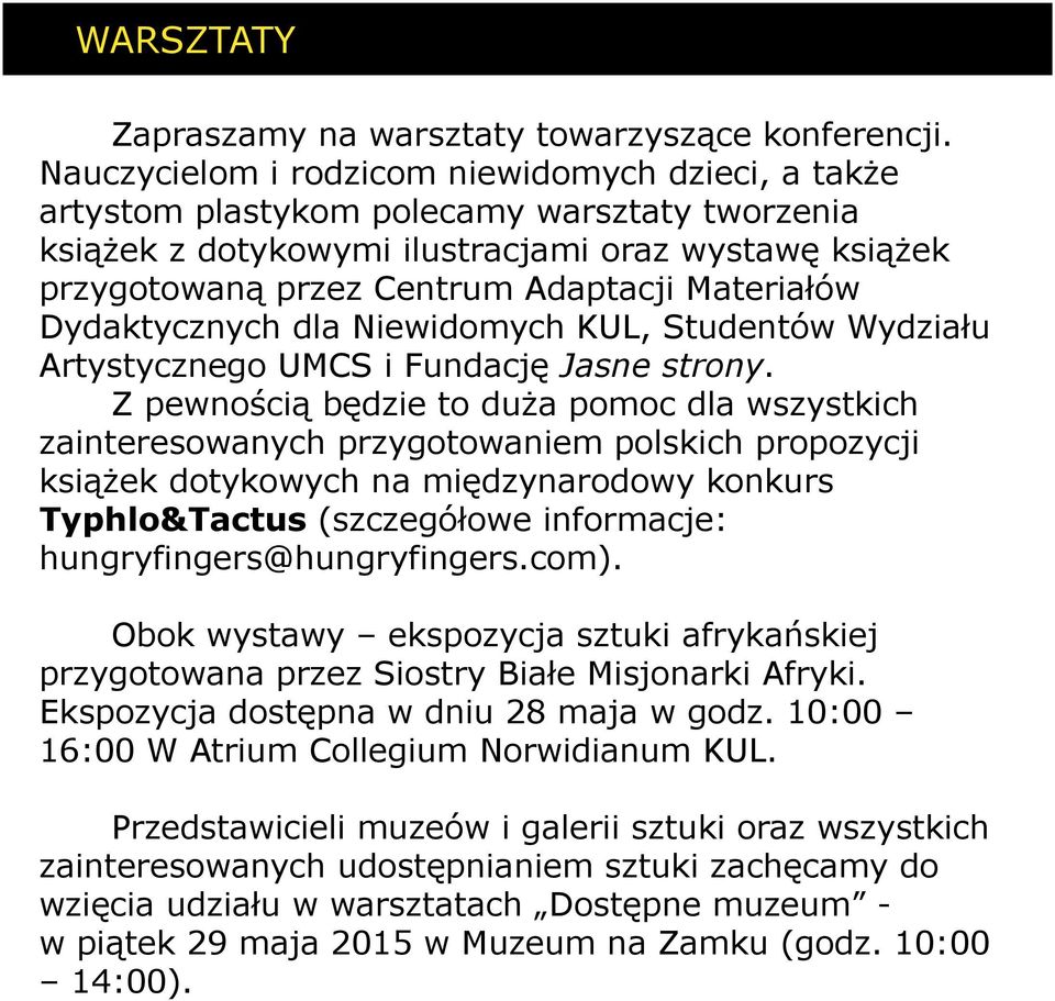 Materiałów Dydaktycznych dla Niewidomych KUL, Studentów Wydziału Artystycznego UMCS i Fundację Jasne strony.