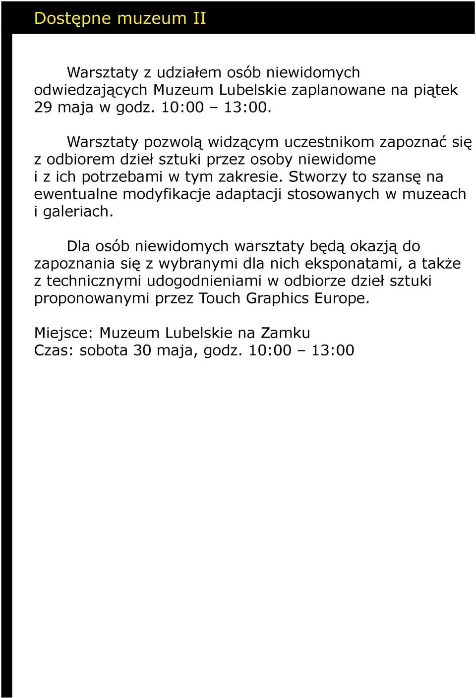 Stworzy to szansę na ewentualne modyfikacje adaptacji stosowanych w muzeach i galeriach.