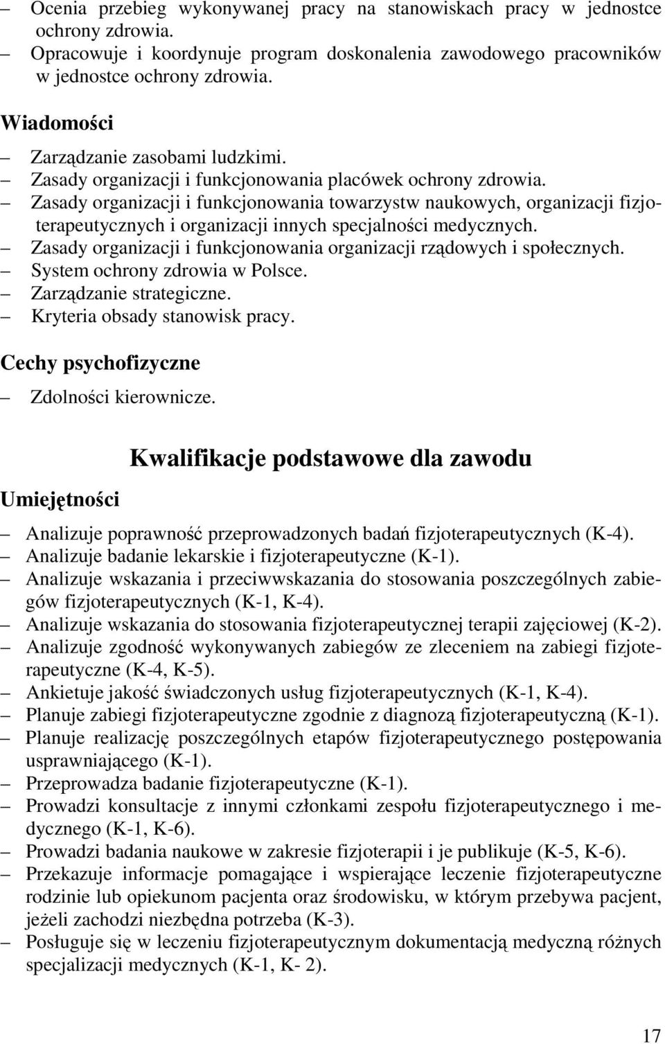 Zasady organizacji i funkcjonowania towarzystw naukowych, organizacji fizjoterapeutycznych i organizacji innych specjalności medycznych.