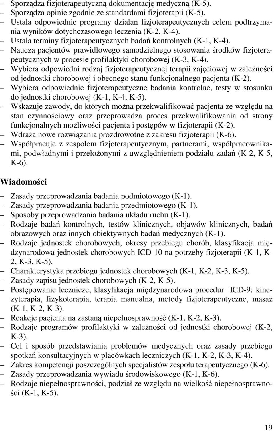 Naucza pacjentów prawidłowego samodzielnego stosowania środków fizjoterapeutycznych w procesie profilaktyki chorobowej (K-3, K-4).