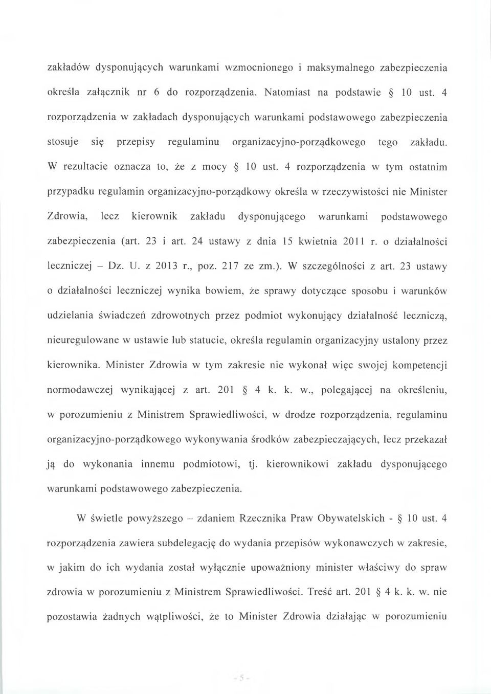 4 rozporządzenia w tym ostatnim przypadku regulamin organizacyjno-porządkowy określa w rzeczywistości nie Minister Zdrowia, lecz kierownik zakładu dysponującego warunkami podstawowego zabezpieczenia