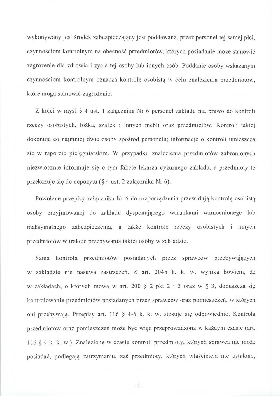 1 załącznika Nr 6 personel zakładu ma prawo do kontroli rzeczy osobistych, łóżka, szafek i innych mebli oraz przedmiotów.