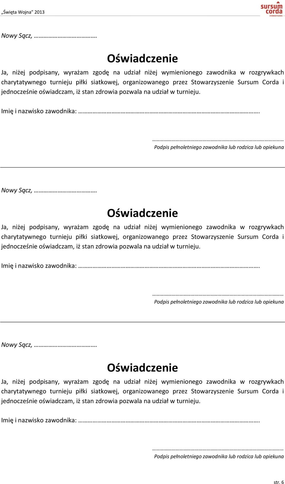 jednocześnie oświadczam, iż stan zdrowia pozwala na udział w turnieju. Imię i nazwisko zawodnika:.