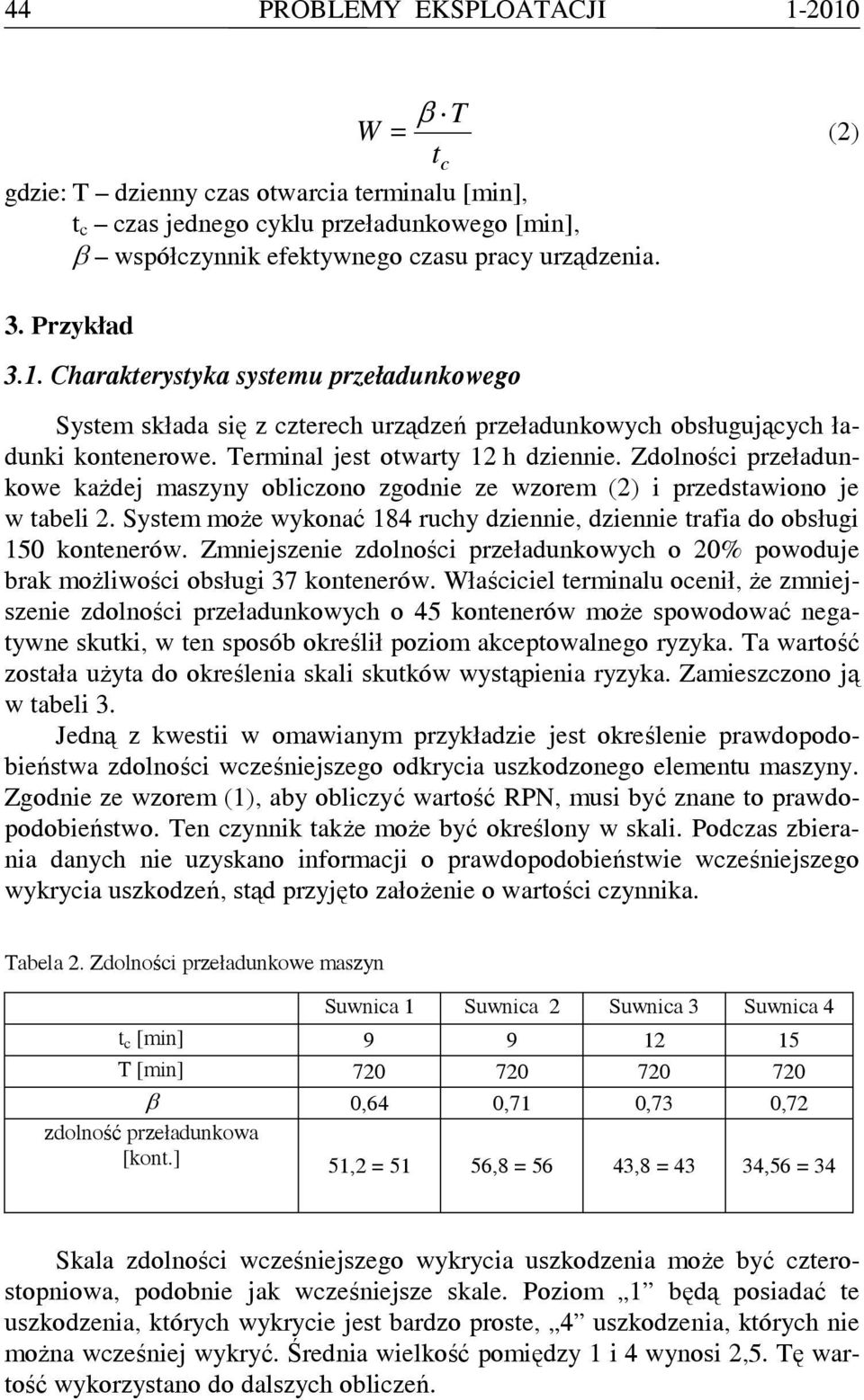 Zdolności przeładunkowe każdej maszyny obliczono zgodnie ze wzorem (2) i przedstawiono je w tabeli 2. System może wykonać 184 ruchy dziennie, dziennie trafia do obsługi 150 kontenerów.