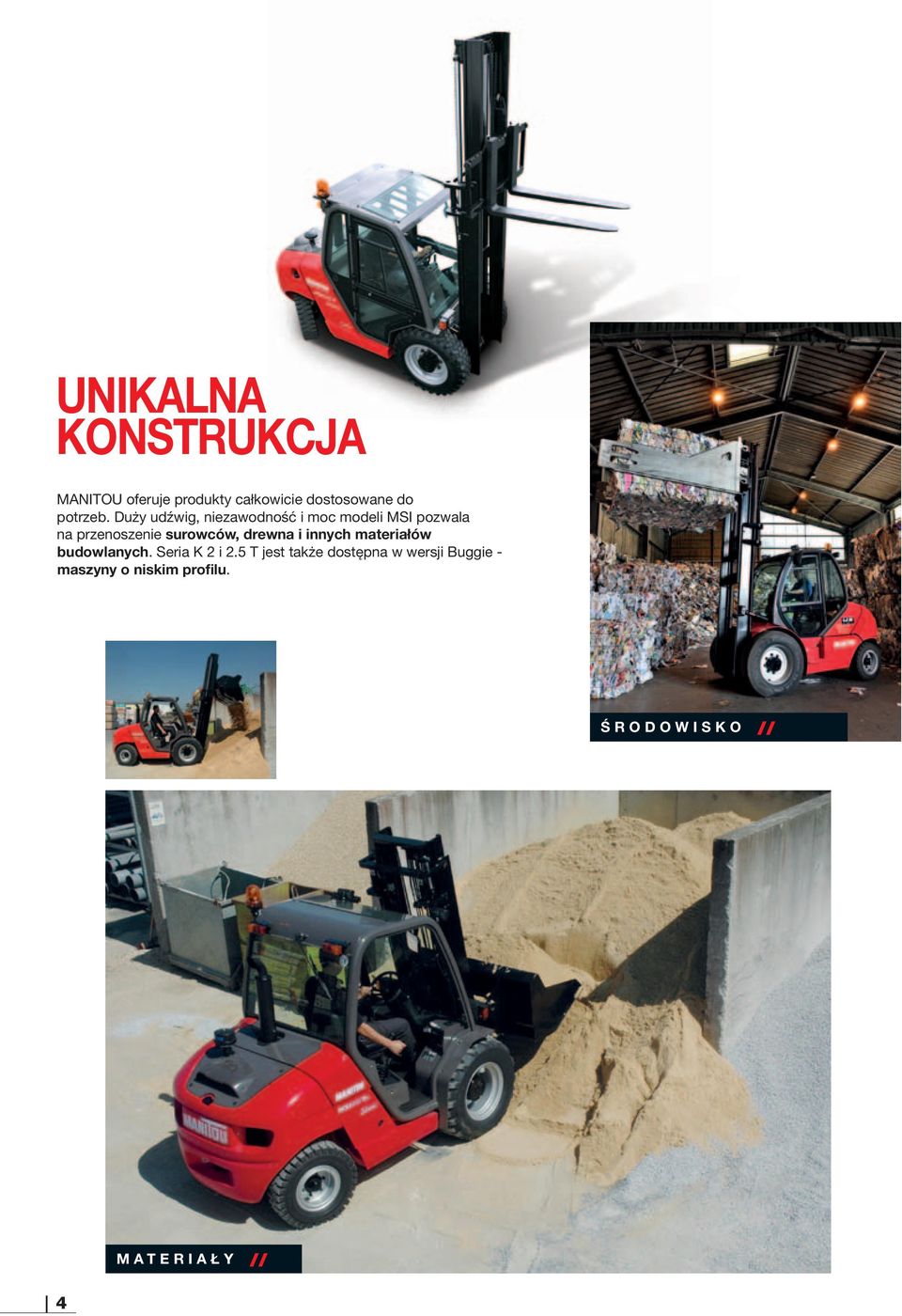 Duży udźwig, niezawodność i moc modeli MSI pozwala na przenoszenie surowców,