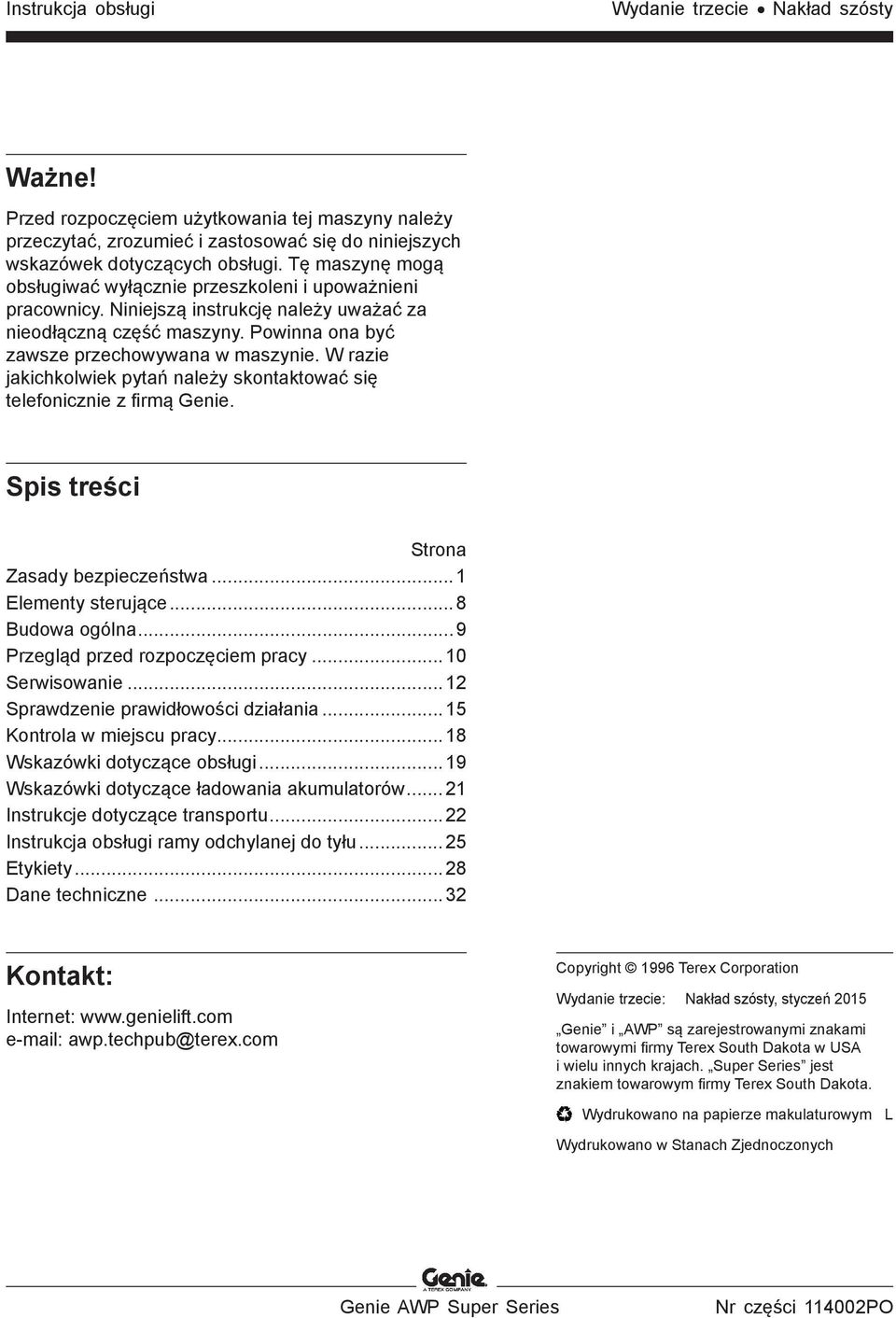 W razie jakichkolwiek pytań należy skontaktować się telefonicznie z firmą Genie. Spis treści Strona Zasady bezpieczeństwa...1 Elementy sterujące...8 Budowa ogólna...9 Przegląd przed rozpoczęciem pracy.