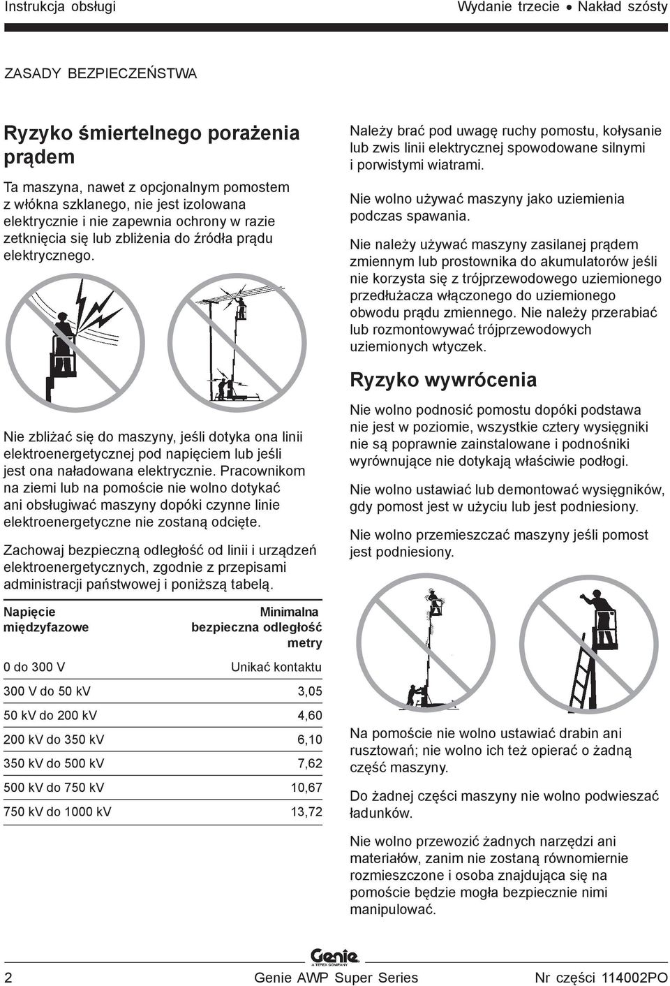 Należy brać pod uwagę ruchy pomostu, kołysanie lub zwis linii elektrycznej spowodowane silnymi i porwistymi wiatrami. Nie wolno używać maszyny jako uziemienia podczas spawania.