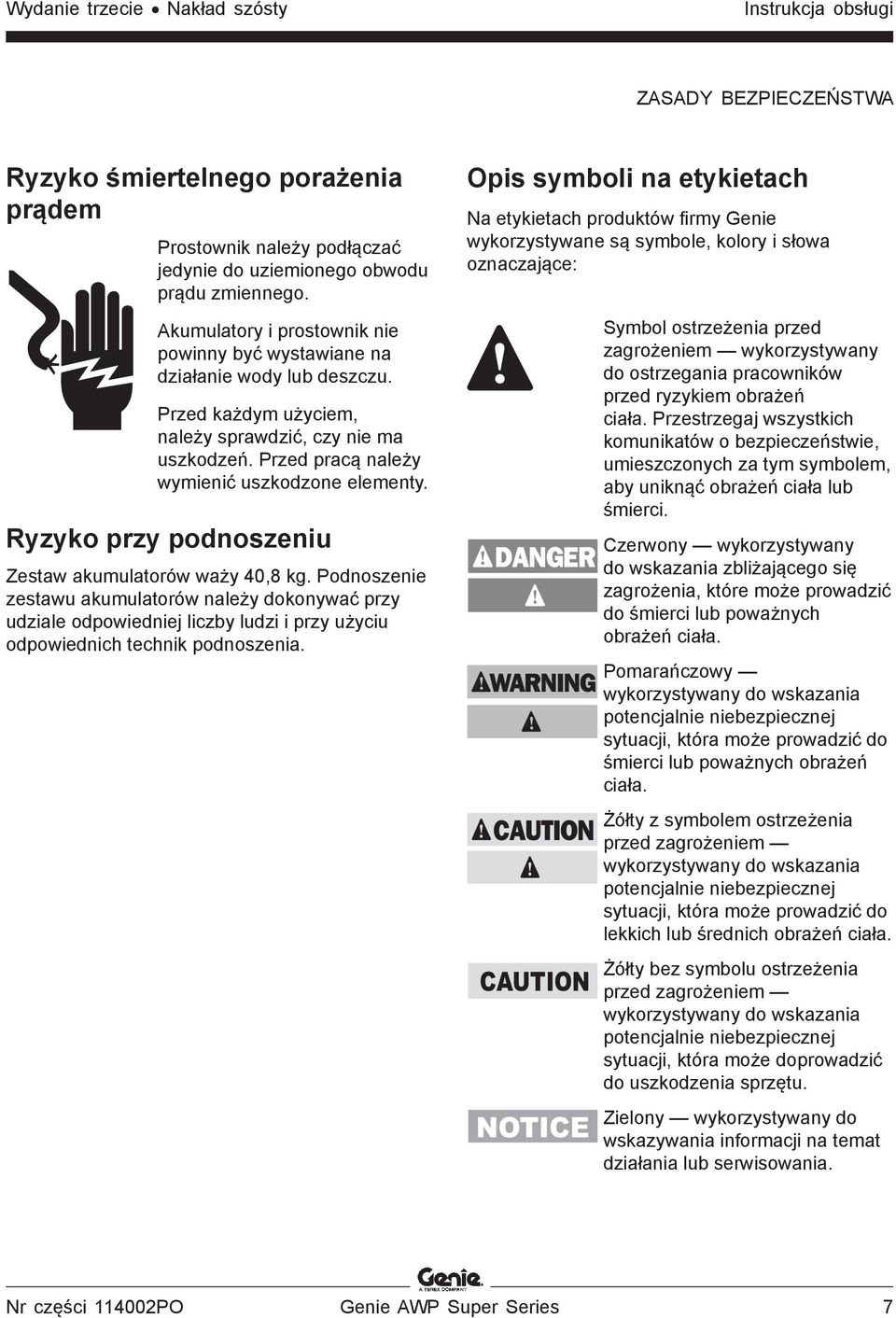 Ryzyko przy podnoszeniu Zestaw akumulatorów waży 40,8 kg. Podnoszenie zestawu akumulatorów należy dokonywać przy udziale odpowiedniej liczby ludzi i przy użyciu odpowiednich technik podnoszenia.