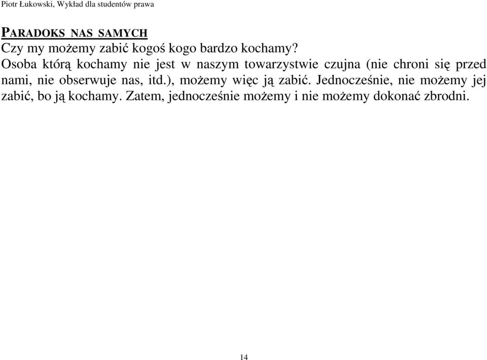 przed nami, nie obserwuje nas, itd.), moŝemy więc ją zabić.