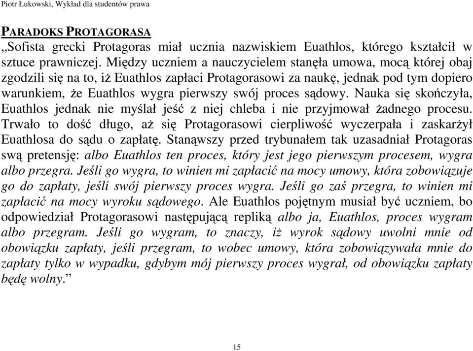 sądowy. Nauka się skończyła, Euathlos jednak nie myślał jeść z niej chleba i nie przyjmował Ŝadnego procesu.