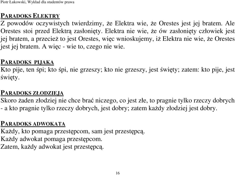 PARADOKS PIJAKA Kto pije, ten śpi; kto śpi, nie grzeszy; kto nie grzeszy, jest święty; zatem: kto pije, jest święty.