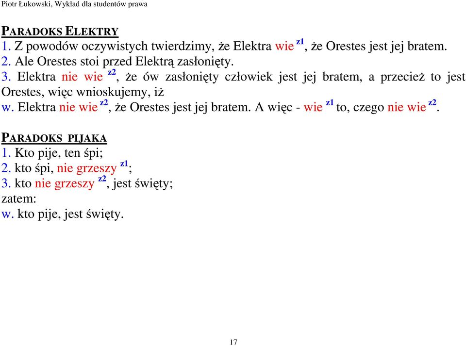 Elektra nie wie z2, Ŝe ów zasłonięty człowiek jest jej bratem, a przecieŝ to jest Orestes, więc wnioskujemy, iŝ w.