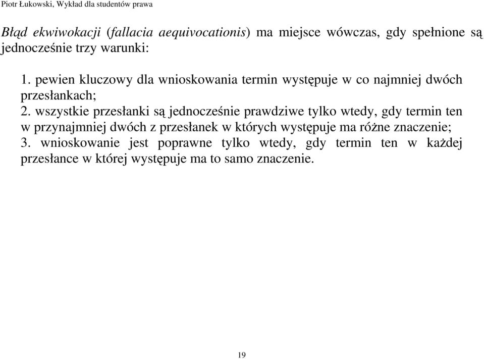 wszystkie przesłanki są jednocześnie prawdziwe tylko wtedy, gdy termin ten w przynajmniej dwóch z przesłanek w