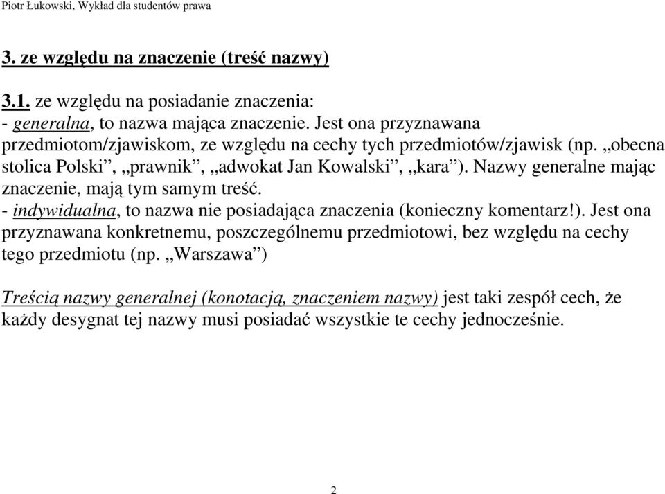 Nazwy generalne mając znaczenie, mają tym samym treść. - indywidualna, to nazwa nie posiadająca znaczenia (konieczny komentarz!).