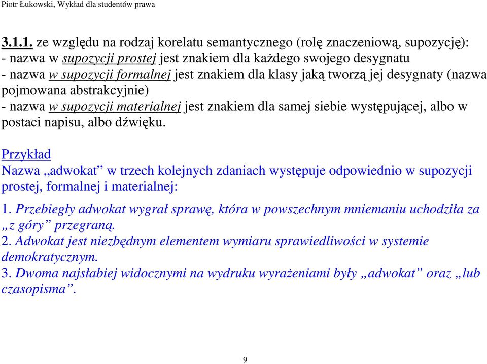 Przykład Nazwa adwokat w trzech kolejnych zdaniach występuje odpowiednio w supozycji prostej, formalnej i materialnej: 1.