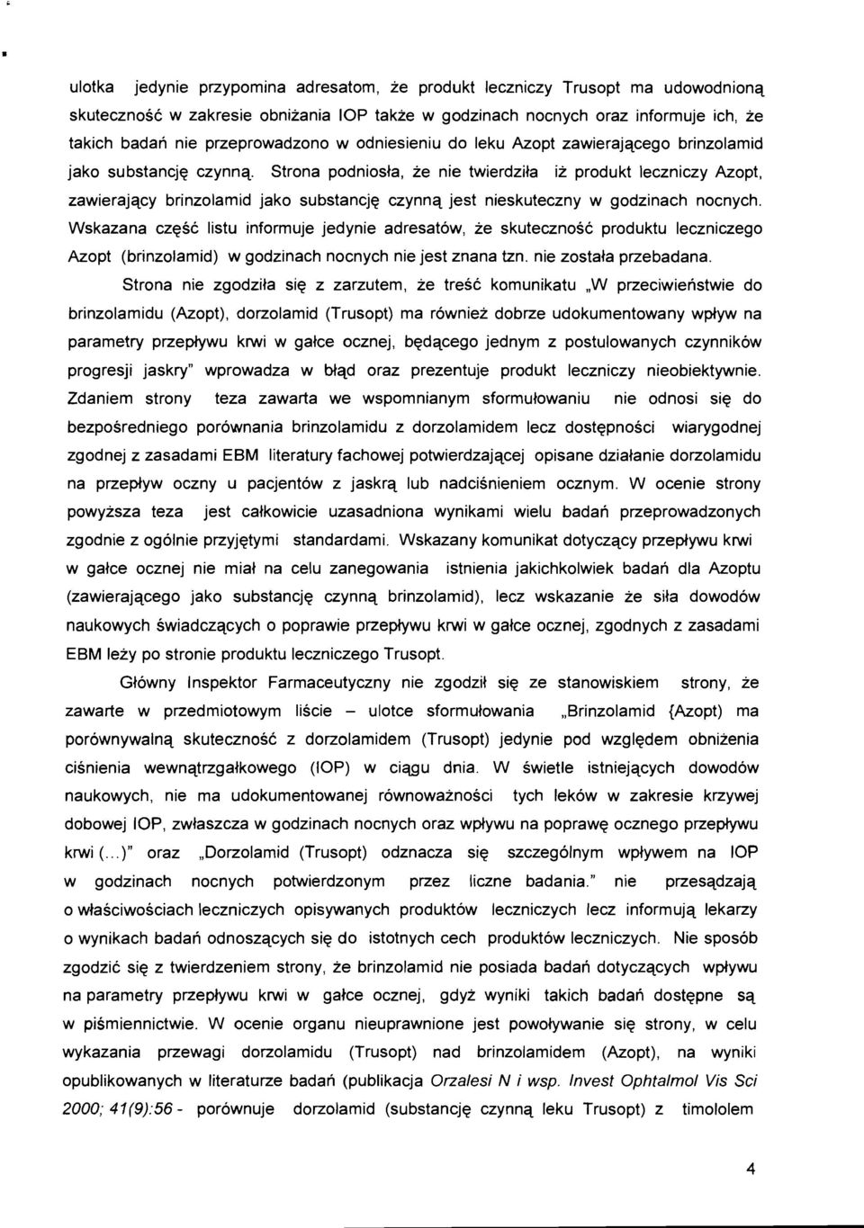 Strona podniosla, ze nie twierdzila iz produkt leczniczy Azopt, zawierajqcy brinzolamid jako substancjq czynnq jest nieskuteczny w godzinach nocnych.