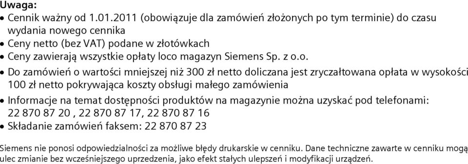 z o.o. Do zamówień o wartości mniejszej niż 300 zł netto doliczana jest zryczałtowana opłata w wysokości 100 zł netto pokrywająca koszty obsługi małego zamówienia Informacje na temat