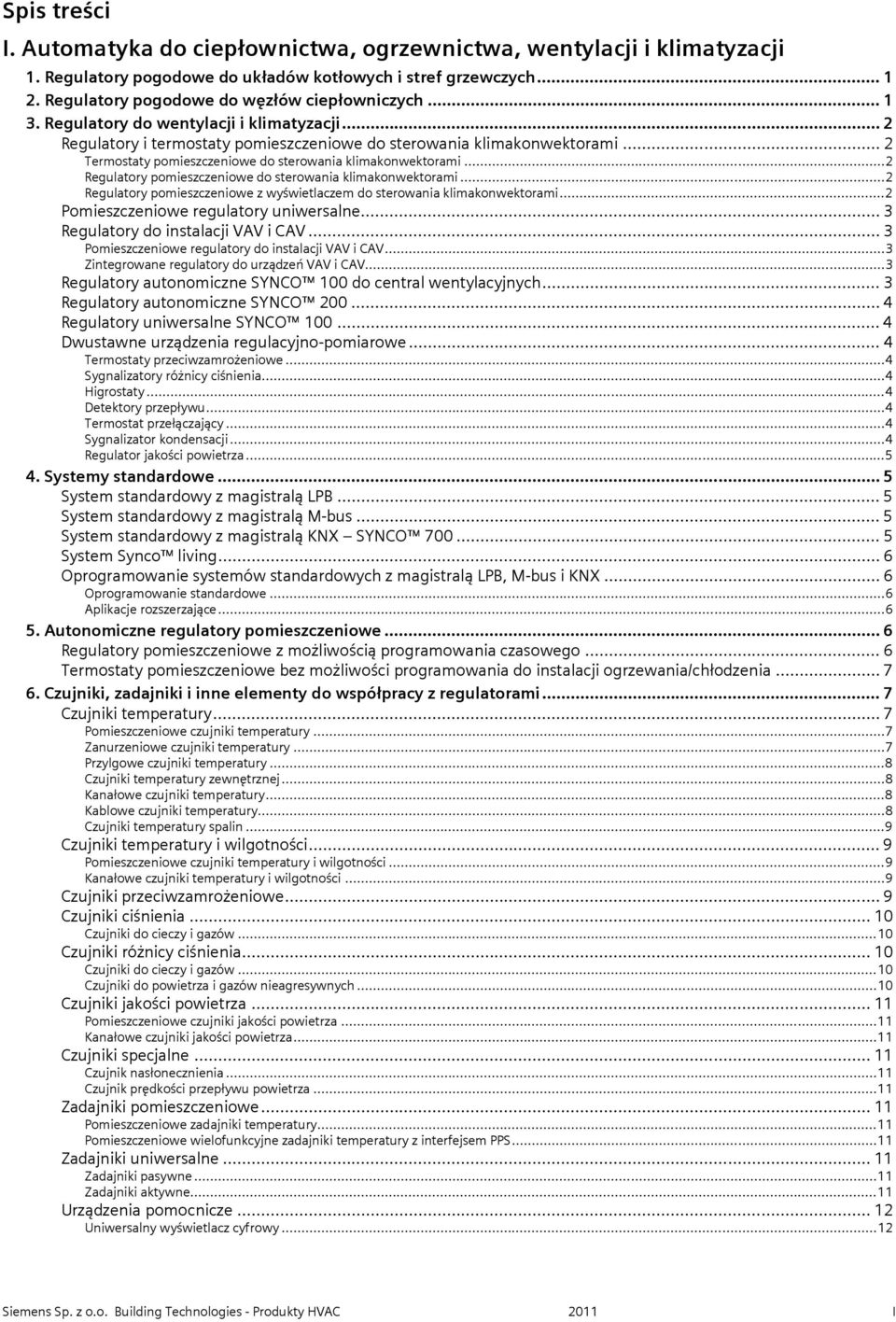..2 Regulatory pomieszczeniowe do sterowania klimakonwektorami...2 Regulatory pomieszczeniowe z wyświetlaczem do sterowania klimakonwektorami...2 Pomieszczeniowe regulatory uniwersalne.