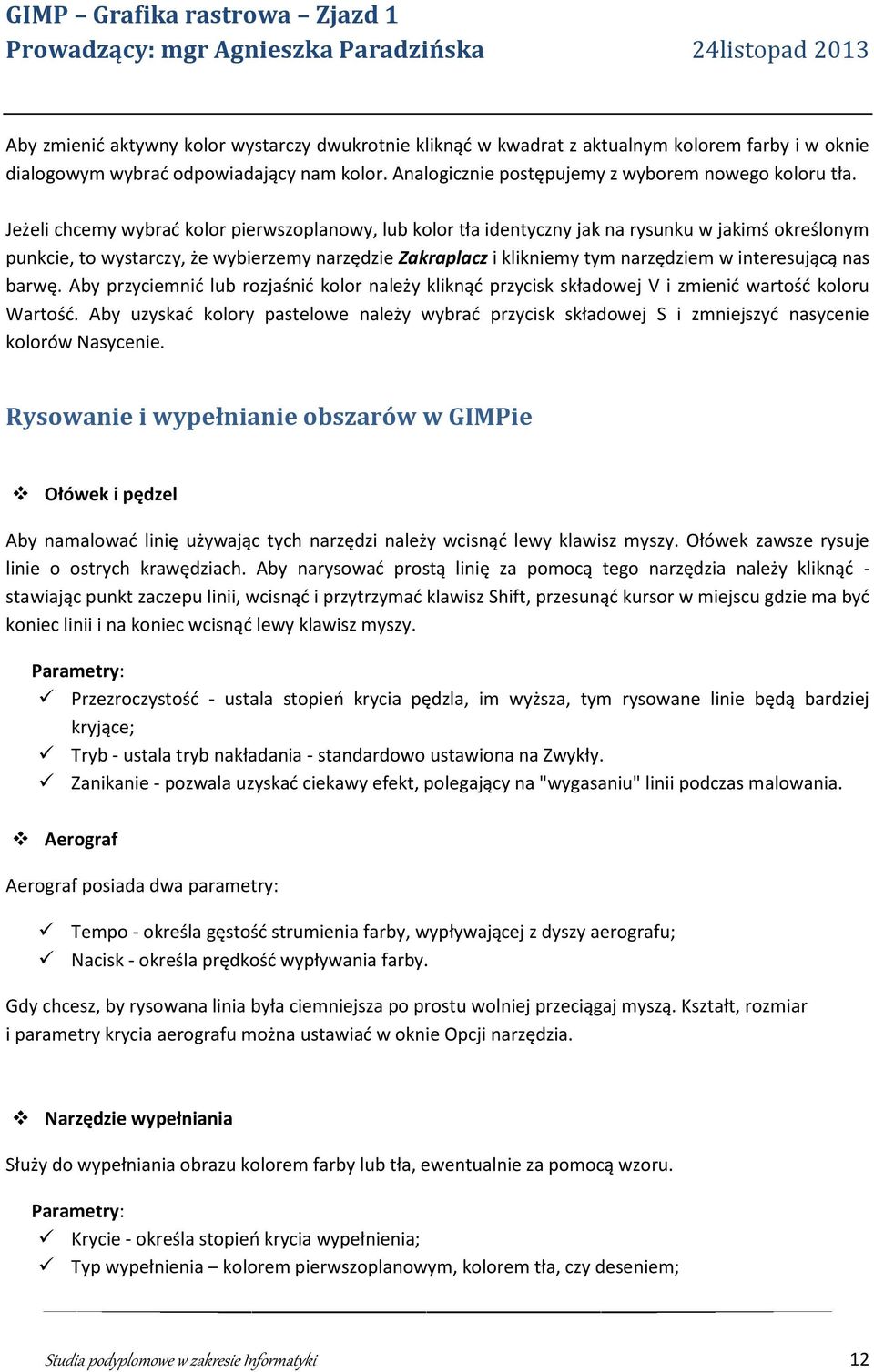 interesującą nas barwę. Aby przyciemnić lub rozjaśnić kolor należy kliknąć przycisk składowej V i zmienić wartość koloru Wartość.