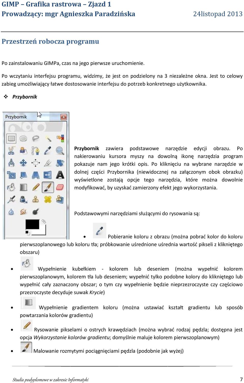 Po nakierowaniu kursora myszy na dowolną ikonę narzędzia program pokazuje nam jego krótki opis.